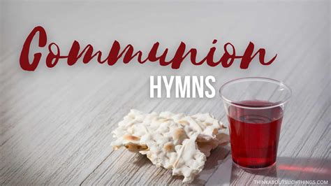 15 Powerful Hymns For Communion | Think About Such Things