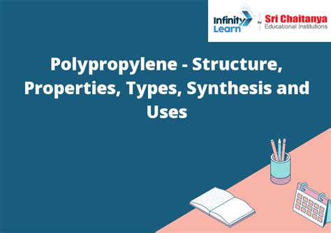 Polypropylene - Structure, Properties, Types, Synthesis and Uses