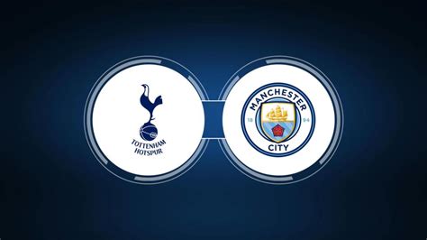 Tottenham Hotspur vs. Manchester City: Live Stream, TV Channel, Start ...