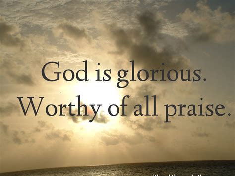 God is glorious. Worthy of all praise. | Praise god, Praise, Attributes ...