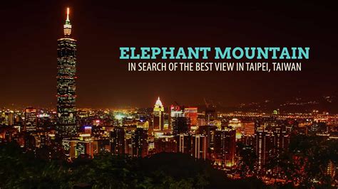 Elephant Mountain: In Search of the Best View in Taipei, Taiwan | The ...