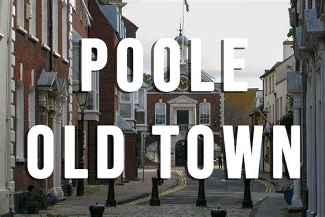 Poole Old Town - Visitor Guide - Best things to see and do in Poole