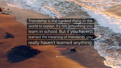 Muhammad Ali Quote: “Friendship is the hardest thing in the world to ...