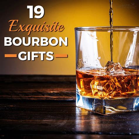 19 Exquisite Bourbon Gifts