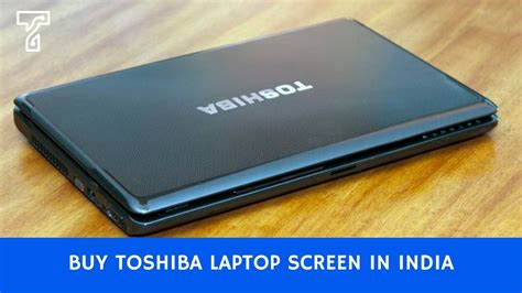 Toshiba Laptop Screen Replacement Cost In India? Techyuga