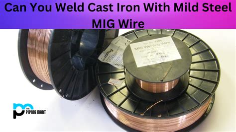 Can You Weld Cast Iron With Mild Steel MIG Wire