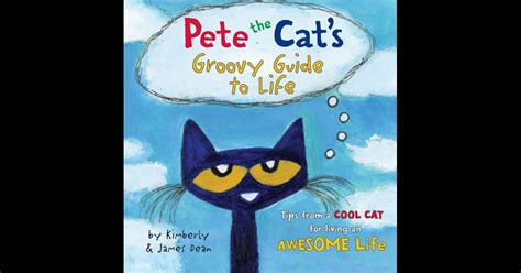 Pete the Cat's Groovy Guide to Life by James Dean & Kimberly Dean on iBooks