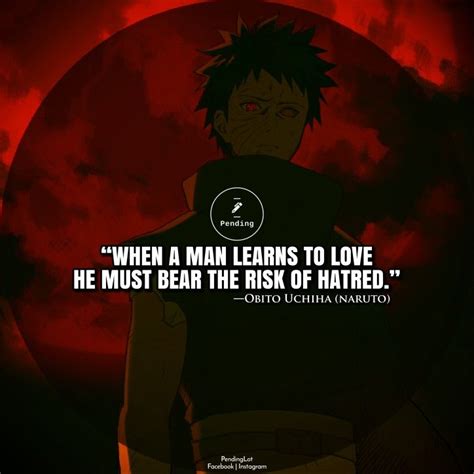 Naruto Quotes: “When a man learns to love he must bear the risk of ...