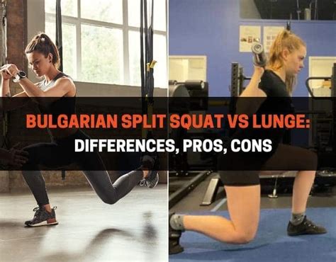 Bulgarian Split Squat vs Lunge: Differences, Pros, Cons ...