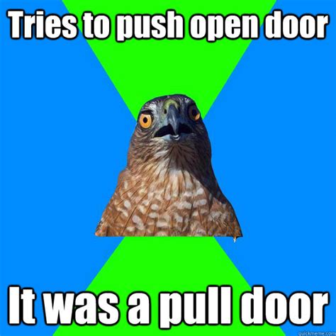 Tries to push open door It was a pull door - Hawkward - quickmeme