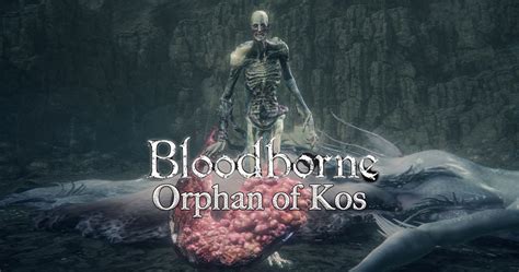 Orphan Of Kos: How To Beat The Bloodborne Old One Boss And What You Get