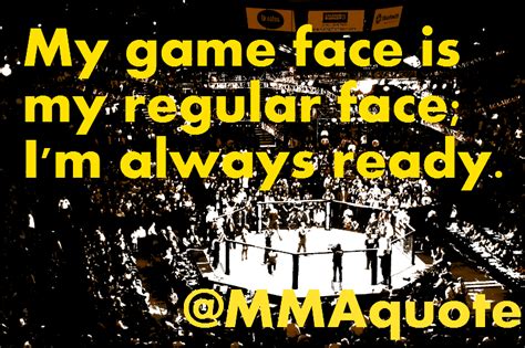 Motivational Quotes with Pictures (many MMA & UFC): My game face is my ...