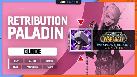 RET PALADIN WOTLK GUIDE | Best Race, Talents, Glyphs, Gear, Professions ...