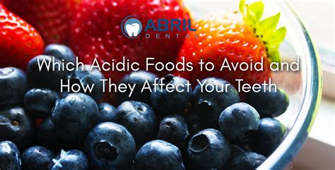 Which Acidic Foods to Avoid and How They Affect Your Teeth - Abril Dental