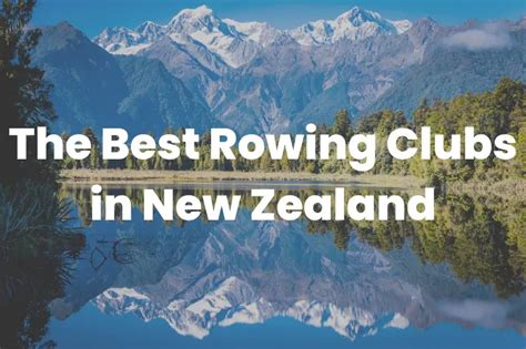 The Best Rowing Clubs in New Zealand: Amazing Scenery and History - The ...