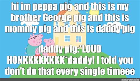 Мем: "hi im peppa pig and this is my brother George pig and this is ...