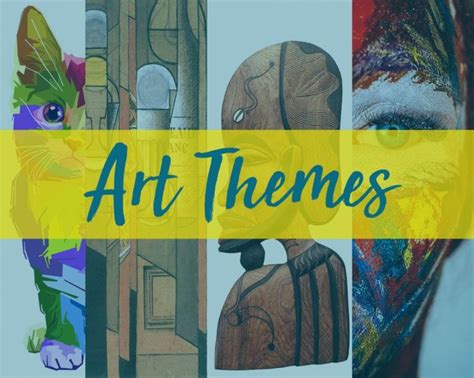 Art Themes to Explore in GCSE & iGCSE - The Arty Teacher