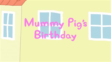 Mummy Pig's Birthday | Peppa Pig Wiki | Fandom