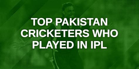 Top Pakistan Cricket Stars Who Lit Up the IPL: List