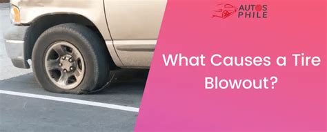 What Causes A Tire Blowout? [7 Reasons] – Autosphile