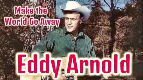 Eddy Arnold - Make the World Go Away - YouTube