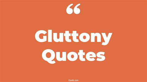 45+ Revolutionary Gluttony Quotes That Will Unlock Your True Potential