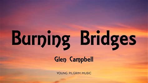 Glen Campbell - Burning Bridges (Lyrics) - YouTube