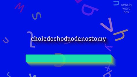 How to say "choledochoduodenostomy"! (High Quality Voices) - YouTube