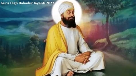 Guru Tegh Bahadur Jayanti 2022: Know Significance, Quotes, Messages ...