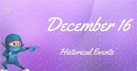 What Happened On December 16? Important Events - MyBirthday.Ninja