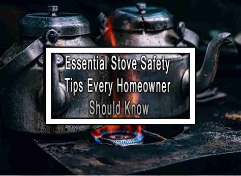 Essential Stove Safety Tips Every Homeowner Should Know