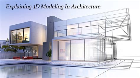 Explaining 3D Modeling In Architecture – The Pinnacle List