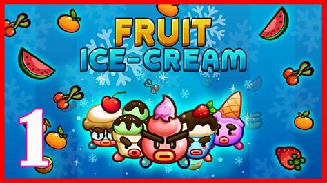 FRUIT ICE CREAM - Gameplay Walkthrough Part 1 (Android,iOS) - YouTube