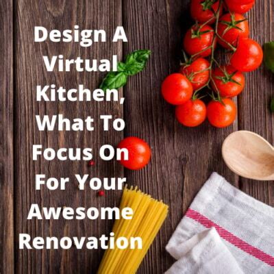 Design A Virtual Kitchen, What To Focus On For Your Awesome Renovation ...