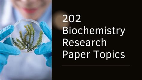 202 Interesting Biochemistry Research Topics You Should Use