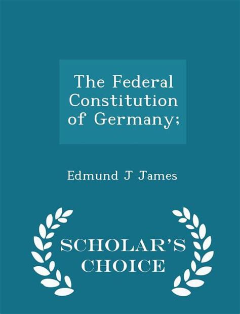 The Federal Constitution of Germany; - Scholar's Choice Edition ...