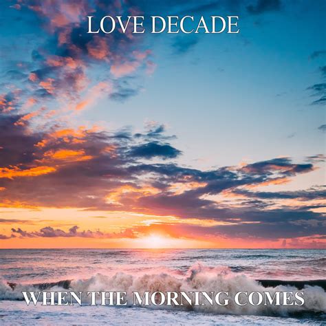 ‎When The Morning Comes by Love Decade on Apple Music