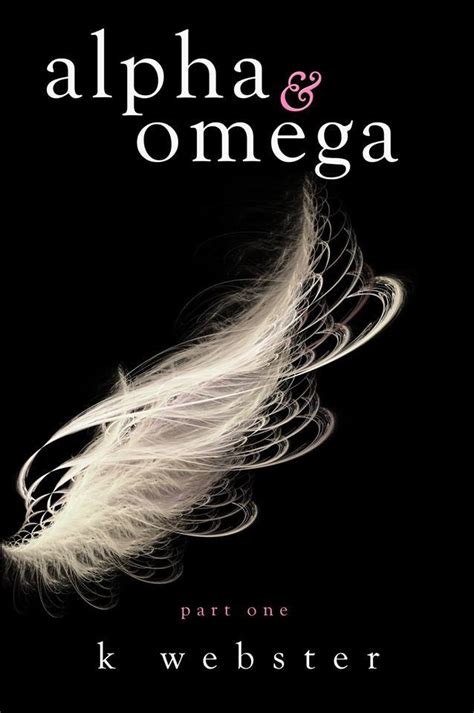 Alpha & Omega (Alpha & Omega, #1) by K. Webster | Goodreads