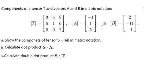 Solved Components of a tensor T and vectors A and B in | Chegg.com