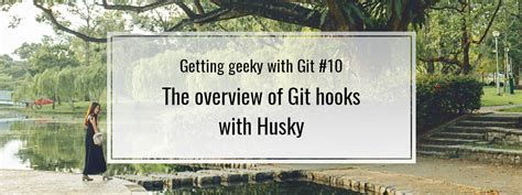 Getting geeky with Git #10. The overview of Git hooks with Husky