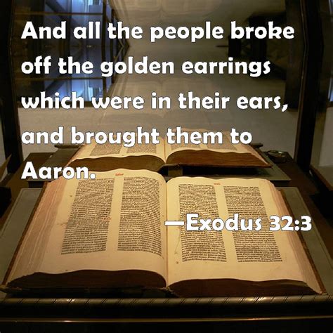 Exodus 32:3 And all the people broke off the golden earrings which were ...