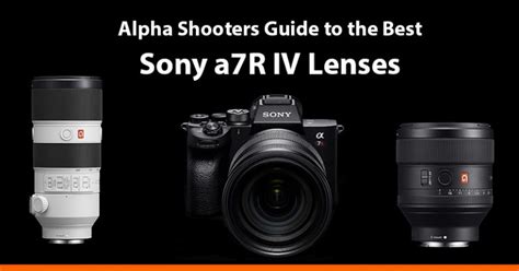 Best Sony a7R IV Lenses - AlphaShooters.com