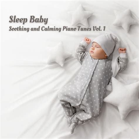 Sleep Baby: Soothing and Calming Piano Tunes Vol. 1 by Piano Music To ...