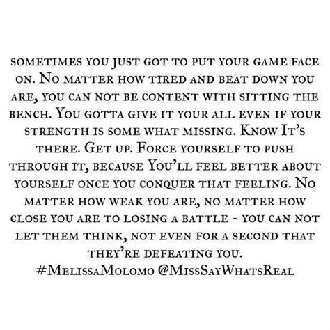 Sometimes you just got to put your game face on. | Feel good quotes ...