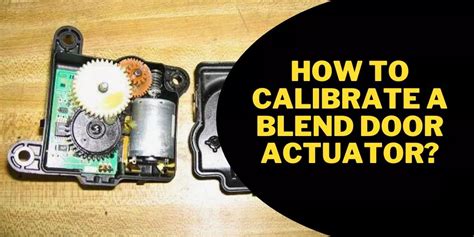 How To Calibrate A Blend Door Actuator In 7 Easy Steps