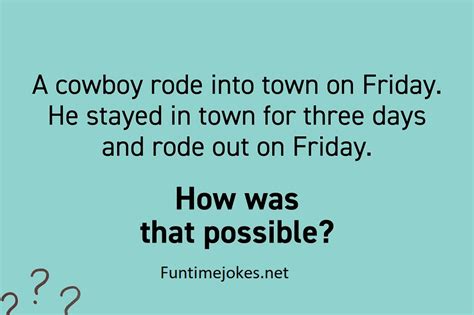 A cowboy rode into town on Friday. He stayed in town for three days and ...