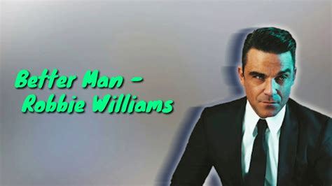 Better man - Robbie Williams - Lyrics - YouTube