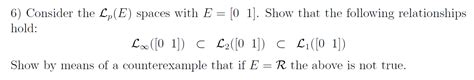 Solved Consider the L_P(E) spaces with E = [0 1]. Show that | Chegg.com