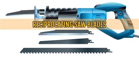 Types of Reciprocating Blades for Pruning, Metal & Masonry