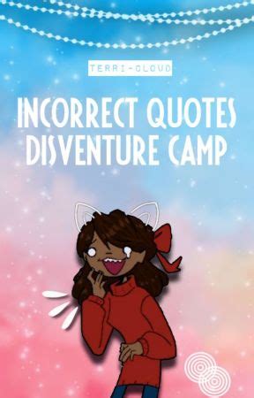 🌄; Incorrect Quotes || Disventure Camp - 🌄; 61 - Wattpad